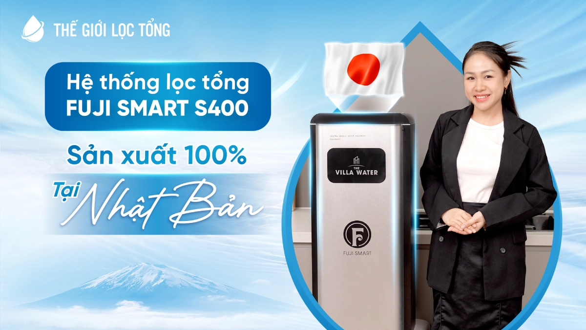 Fuji Smart S400 | Review chi tiết hệ thống lọc nước đầu nguồn cao cấp từ Nhật Bản