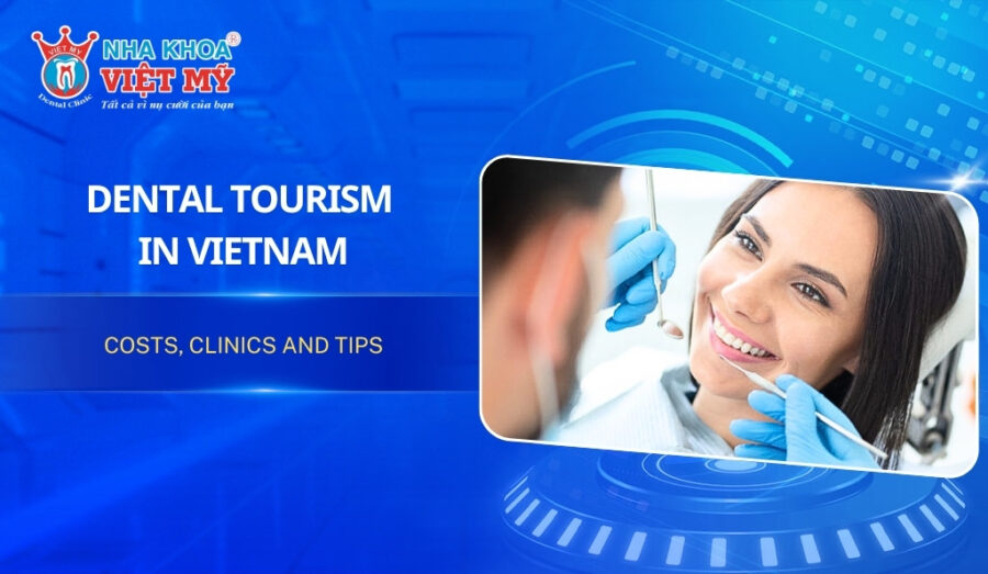 Dental tourism in Vietnam: Costs, clinics and tips