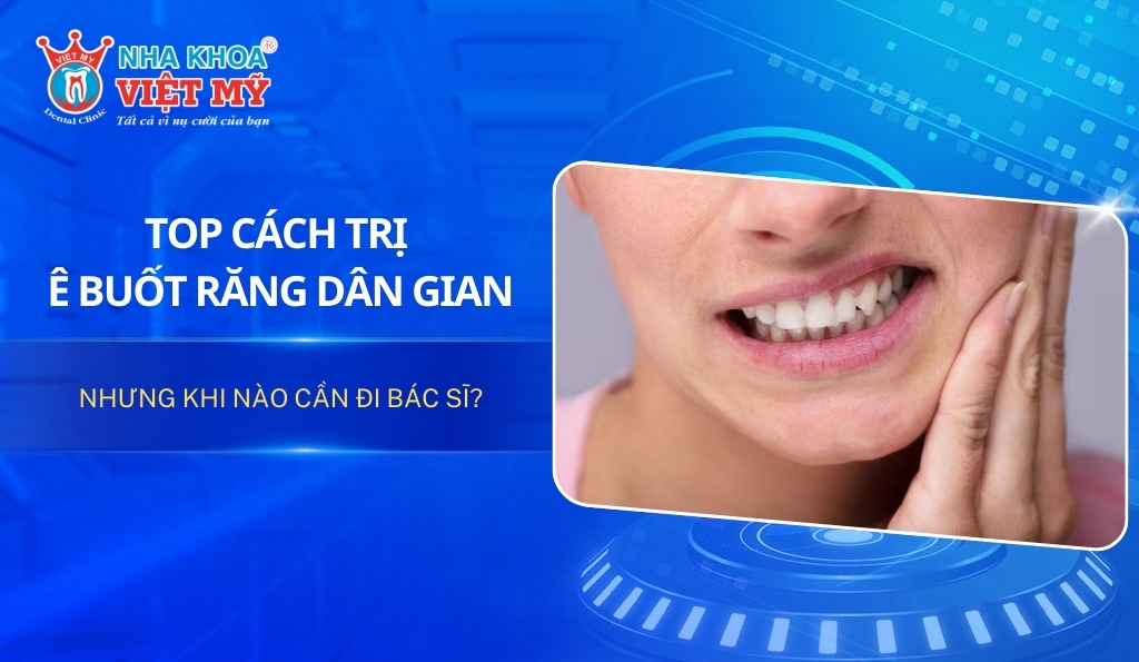 Cách trị ê buốt răng dân gian an toàn và hiệu quả tại nhà