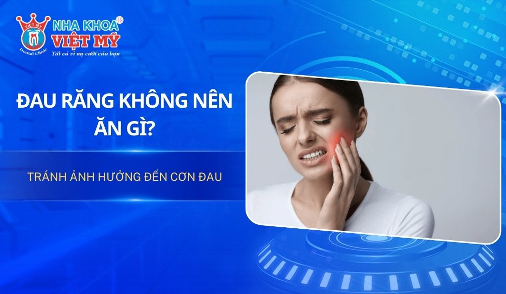 Đau răng không nên ăn gì tránh ảnh hưởng đến cơn đau