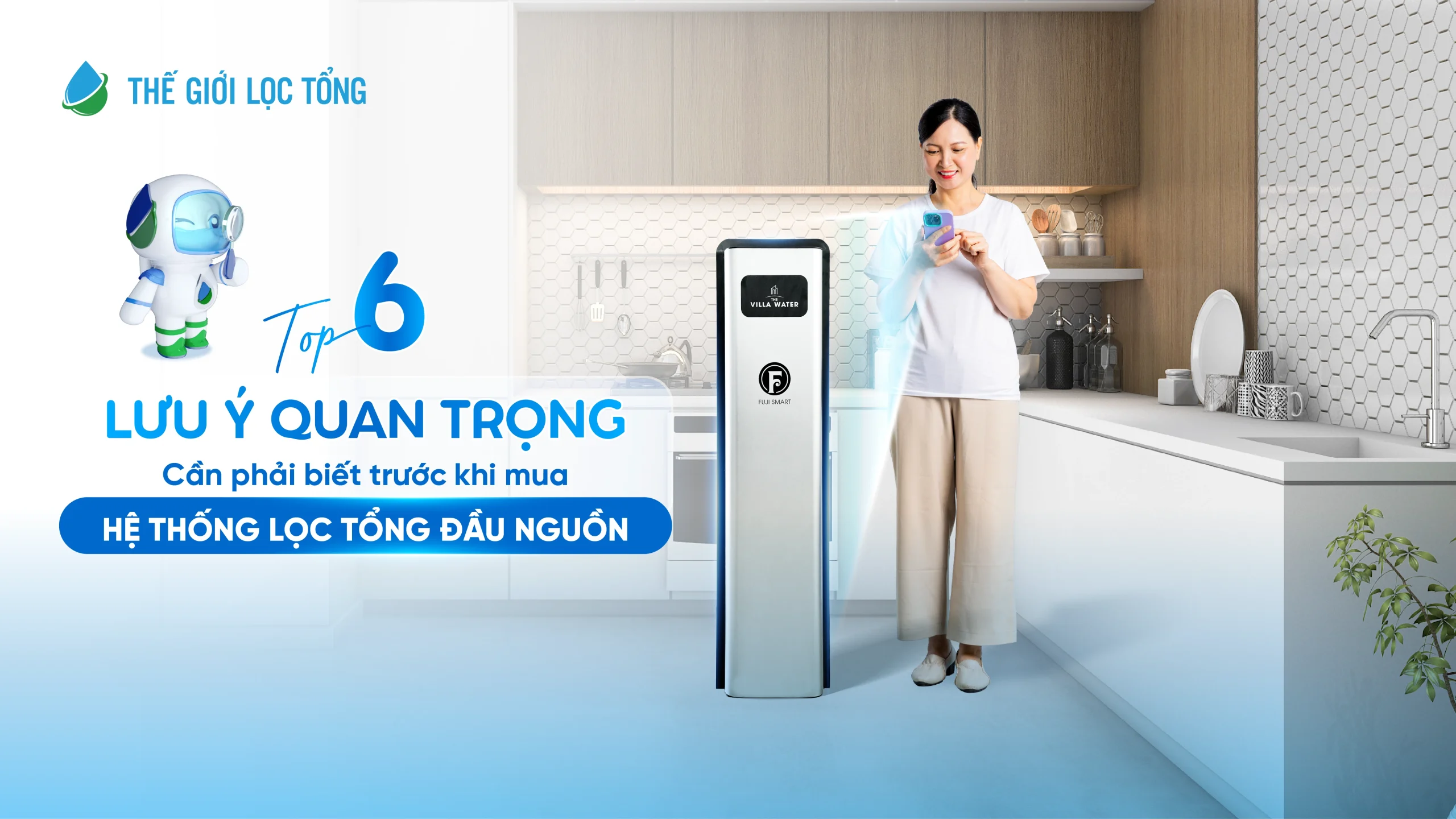 Top 6 lưu ý quan trọng cần phải biết trước khi mua hệ thống lọc tổng đầu nguồn